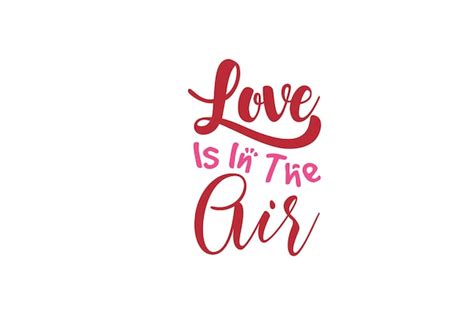 Premium Vector Love Is In The Air Svg