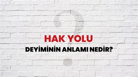 Hak yolu Deyiminin Anlamı Nedir Habertürk