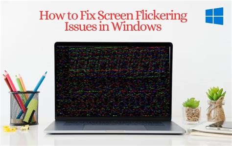 How To Fix Screen Flickering Issues In Windows