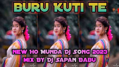 New Ho Munda Dj Song Buru Kuti Te Ho Munda Dance Mix