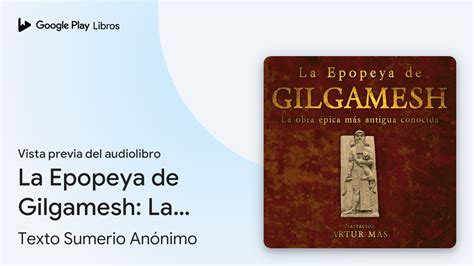 La Epopeya de Gilgamesh La Obra Épica Más de Texto Sumerio Anónimo