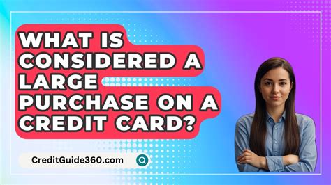 What Is Considered A Large Purchase On A Credit Card Creditguide