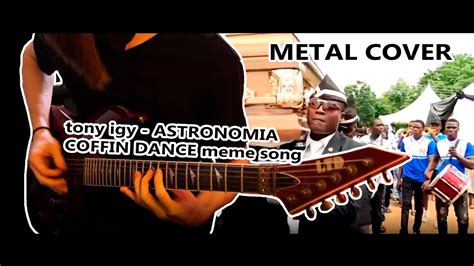 Tony Igy Astronomia Coffin Dance Meme Song Metal Cover By Sinx