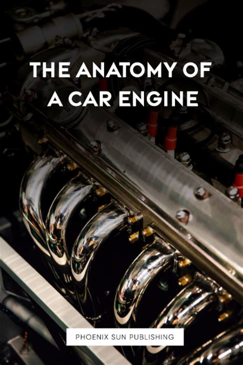 The Anatomy Of A Car Engine Publishing Ps 9798857336106 Books