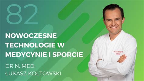 Dr N Med Ukasz Ko Towski Nowoczesne Technologie W Medycynie I