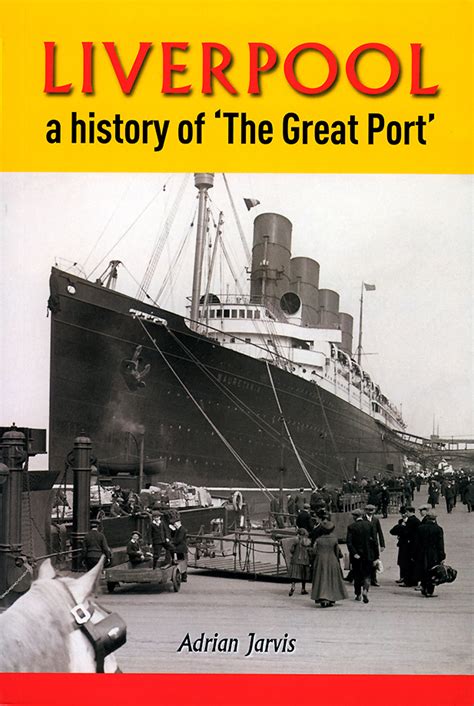 Liverpool: A History of ‘The Great Port’: Adrian Jarvis – Liverpool ...