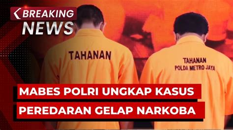 Breaking News Bareskrim Mabes Polri Ungkap Kasus Peredaran Gelap