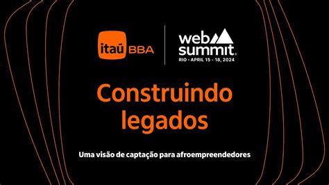 Web Summit Rio Construindo Legados Uma Vis O De Capta O Para