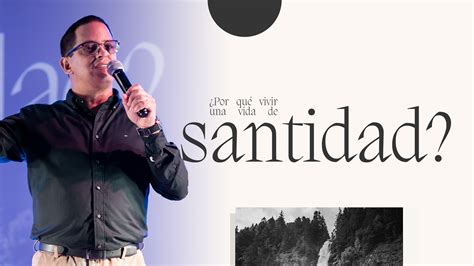 Por Qu Vivir Una Vida De Santidad Sermon Pastor Marcelo