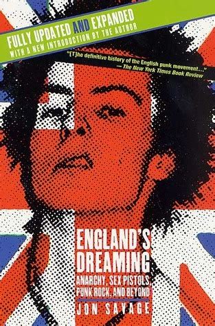 England S Dreaming Anarchy Sex Pistols Punk Rock And Beyond By Jon