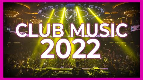 Club Music 2022 Mashups And Remixes Of Popular Songs 2022 Dj Party