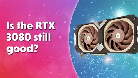 Is the RTX 3080 still good? | WePC