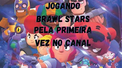 Jogando Brawl Stars Pela Primeira Vez No Canal Youtube