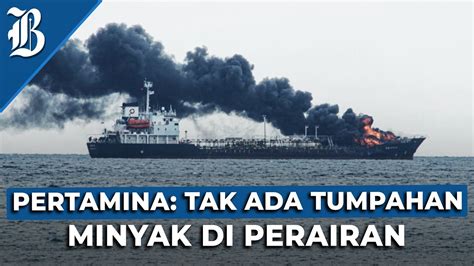 Kapal MT Kristin Terbakar Pertamina Jamin Pasokan BBM Aman YouTube