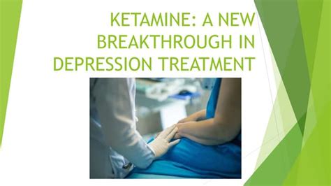 KETAMINE: A NEW BREAKTHROUGH IN DEPRESSION TREATMENT | PPT