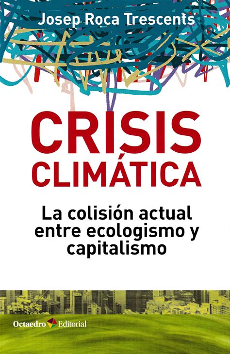 Crisis climática la colisión actual entre ecologismo y capitalismo