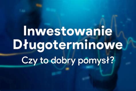 Inwestowanie Długoterminowe Czym jest i jak zacząć Finwest