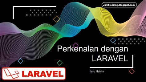 Mengenal Apa Itu Laravel Framework Dan Fitur Fitur Terbaiknya