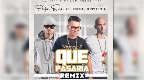 Pipe Erre Ft Cheka Tony Lenta Que Pasar A Remix Audio Oficial