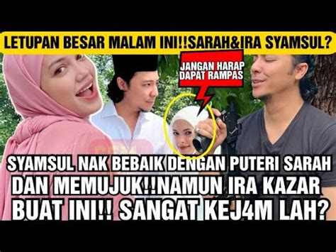 Syamsul Nak Bebaik Dengan Puteri Sarah Dan Memujuk Namun Ira Kazar