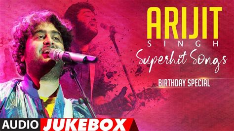 ARIJIT SINGH SUPERHIT SONGS Audio Jukebox BIRTHDAY SPECIAL T