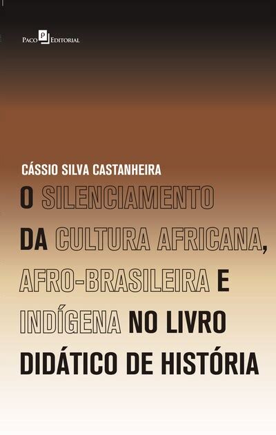 O Silenciamento Da Cultura Africana Afro Brasileira E Indígena No Livro Didático De História