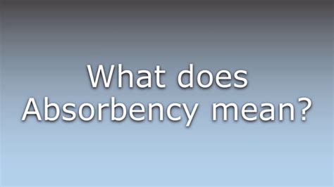 What Does Absorbency Mean Youtube