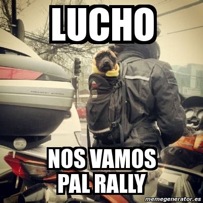 Meme Personalizado Lucho Nos Vamos Pal Rally 1128424