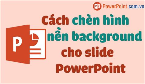 Hướng Dẫn Cách Làm Phông Nền Powerpoint đơn Giản Và Chuyên Nghiệp