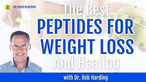 The Best Peptides For Weight Loss And Healing With Dr Bob Harding The Energy Blueprint