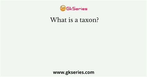 What is a taxon?