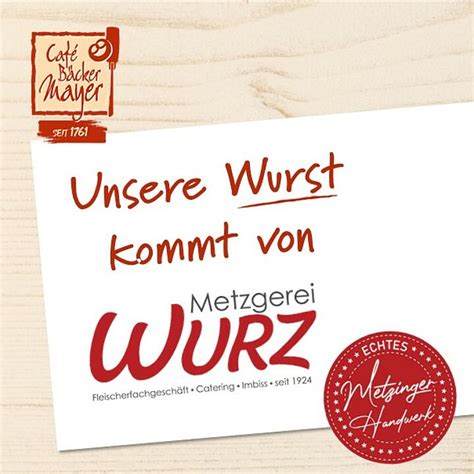 Café Bäcker Mayer Unser neuer Qualitätspartner Metzgerei Wurz aus