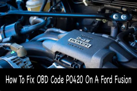 How To Fix Obd Code P0420 On A Ford Fusion Car Tire Reviews