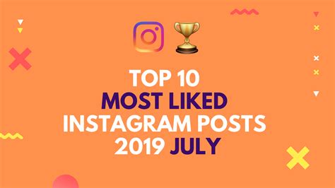 Top 10 Most Liked Instagram Post In July 2019 By