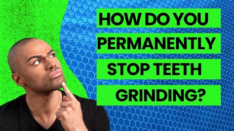 How Do You Permanently Stop Bruxism Teeth Grinding Jaw Clenching