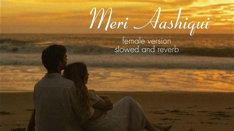 Meri Aashiqui Ab Tumhi Ho Female Version Slowed Reverb Aashiqui 2