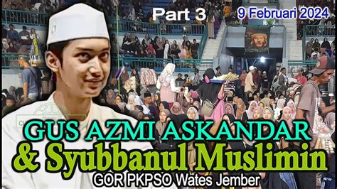 Gus Azmi Dan Jam Iyyah Syubbanul Muslimin Di Gor Pkpso Wates Jember