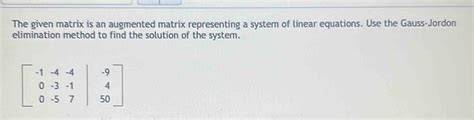 Solved The Given Matrix Is An Augmented Matrix Representing A System