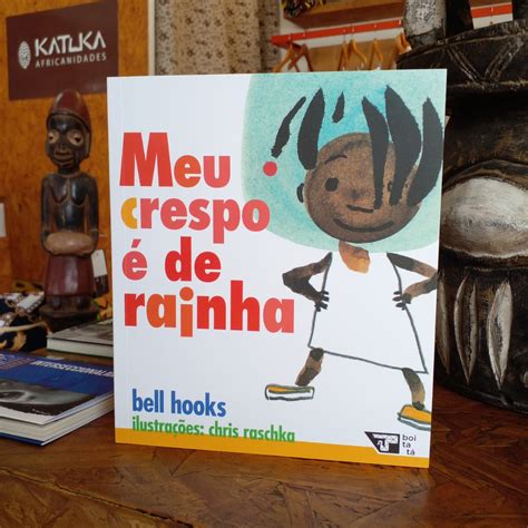 Meu Crespo De Rainha - Meu Crespo é de Rainha – bell hooks – Katuka
