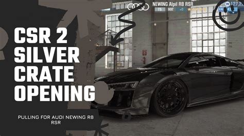 Csr Season Silver Crate Opening Pulling And Showcase Audi Newing