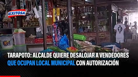 Tarapoto Alcalde Quiere Desalojar A Vendedores Que Ocupan Local