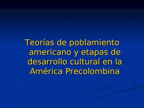 PPT Poblamiento Y Etapas Culturales Del Continente Americano