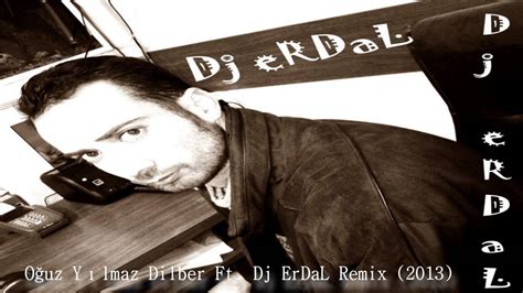 Oğuz Yılmaz Dilber Ft Dj ErDaL Remix 2013 YouTube