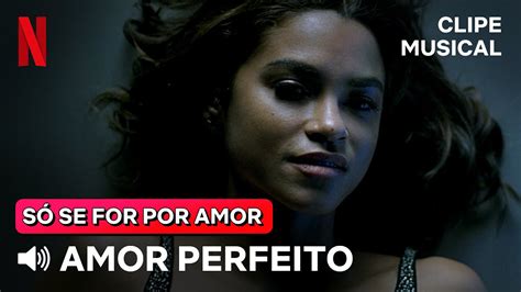 Amor Perfeito Roberto Carlos Versão Só Se For Por Amor Netflix