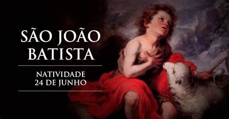 Hoje A Igreja Celebra A Natividade De S O Jo O Batista O Profeta Do