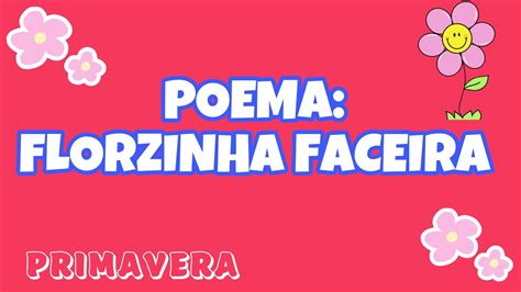 Poema Florzinha Faceira Primavera Atividade Da Primavera YouTube