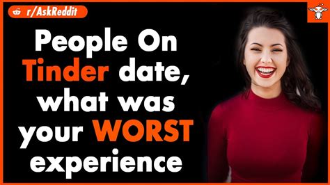 People That Have Gone On Tinder Dates What Was Your Worst Experience