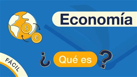 ¿qué Es La EconomÍa Explicado FÁcil 🎓 Youtube