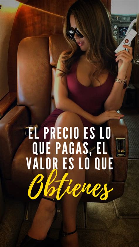 El Precio Es El Que Pagas El Valor Es Lo Que Obtienes Mujeres Y Éxitos