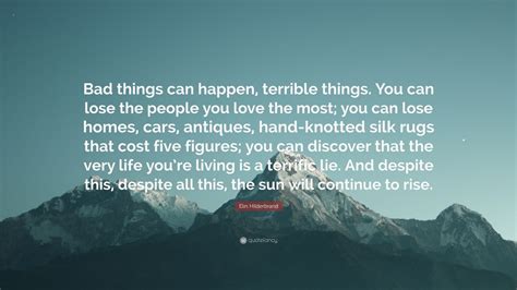 Elin Hilderbrand Quote: “Bad things can happen, terrible things. You can lose the people you ...